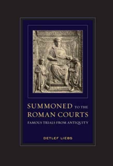 Summoned to the Roman Courts - Famous Trials from Antiquity