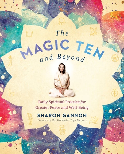 The Magic Ten and Beyond - Daily Spiritual Practice for Greater Peace and Wellbeing