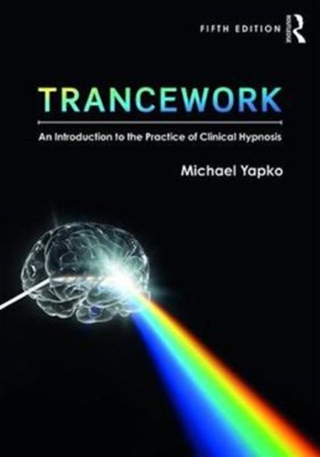 Trancework 5ed - An Introduction to the Practice of Clinical Hypnosis