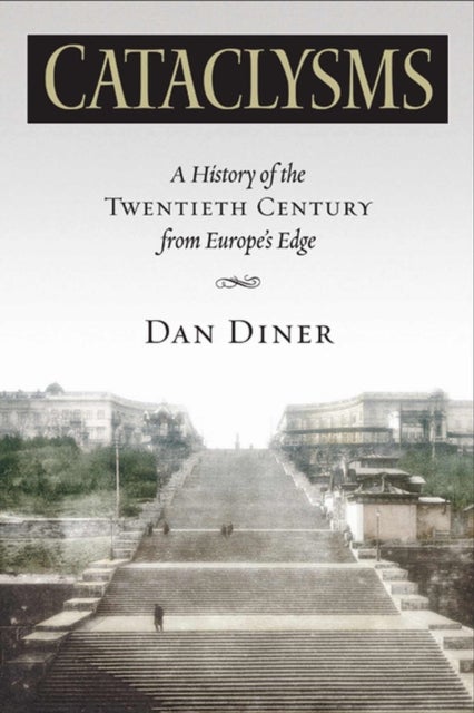 Cataclysms - A History of the Twentieth Century from Europe's Edge