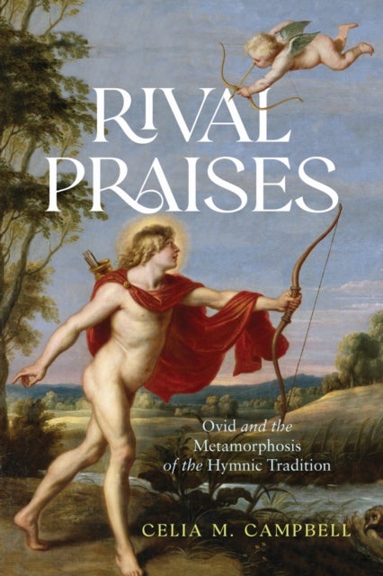Rival Praises - Ovid and the Metamorphosis of the Hymnic Tradition