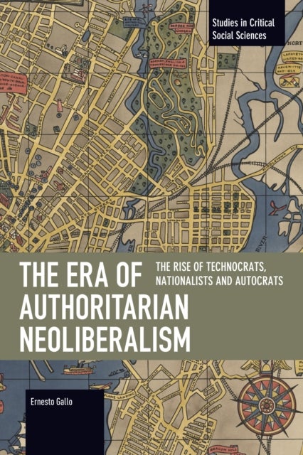 The Era of Authoritarian Neoliberalism - The Rise of Technocrats, Nationalists and Autocrats