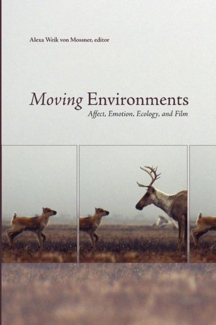 Moving Environments - Affect, Emotion, Ecology, and Film