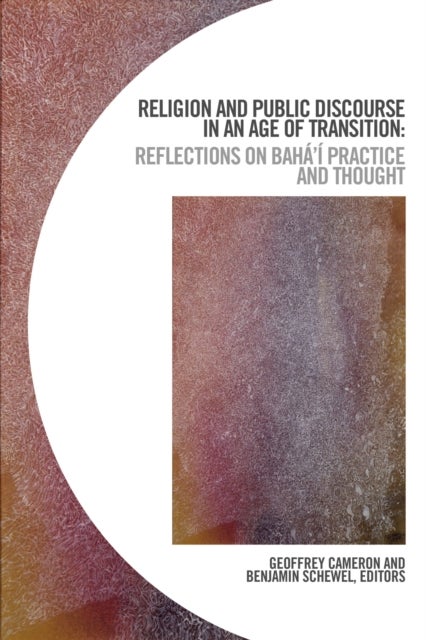 Religion and Public Discourse in an Age of Transition - Reflections on Baha'i Practice and Thought