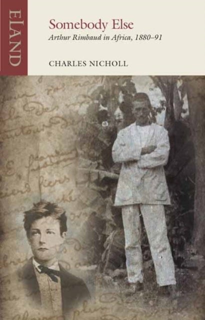 Somebody Else - Arthur Rimbaud in Africa, 1880-91