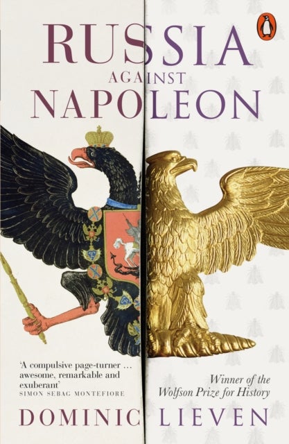 Russia Against Napoleon - The Battle for Europe, 1807 to 1814
