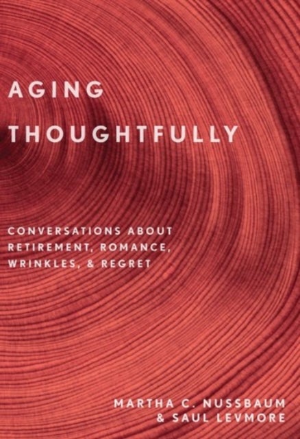 Aging Thoughtfully - Conversations about Retirement, Romance, Wrinkles, and Regrets