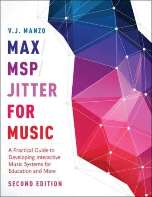 Max/MSP/Jitter for Music - A Practical Guide to Developing Interactive Music Systems for Education and More
