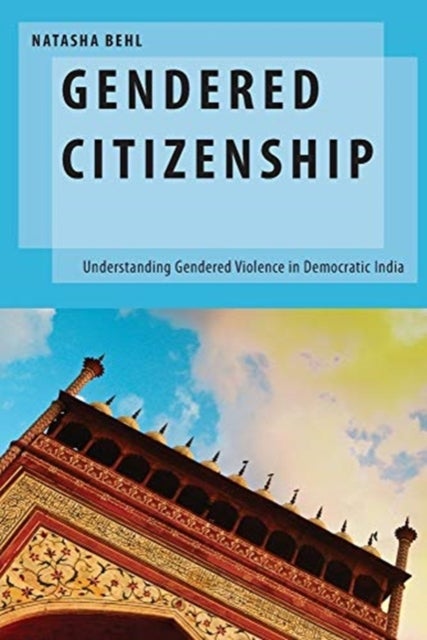 Gendered Citizenship - Understanding Gendered Violence in Democratic India