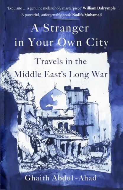 A Stranger in Your Own City - Travels in the Middle East's Long War