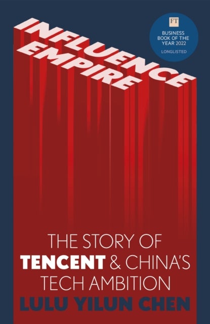Influence Empire - The critically acclaimed and timely story of Tencent and China's tech ambition
