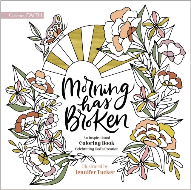Morning Has Broken - An Inspirational Coloring Book Celebrating God's Creation