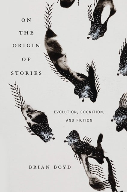 On the Origin of Stories - Evolution, Cognition, and Fiction