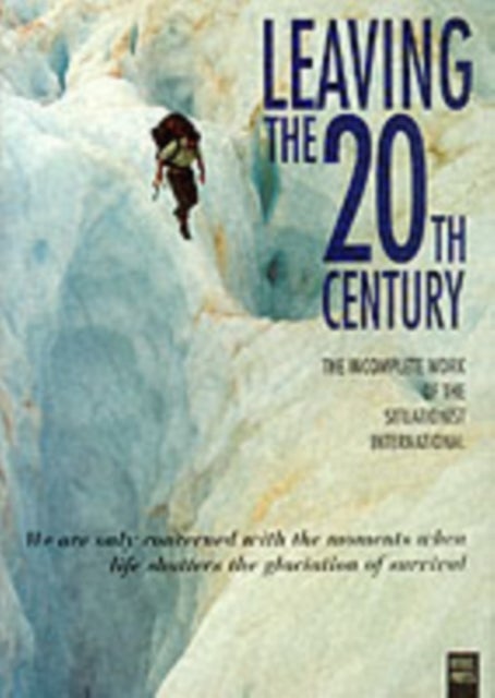 Leaving the 20th Century - Incomplete Work of the Situationist International