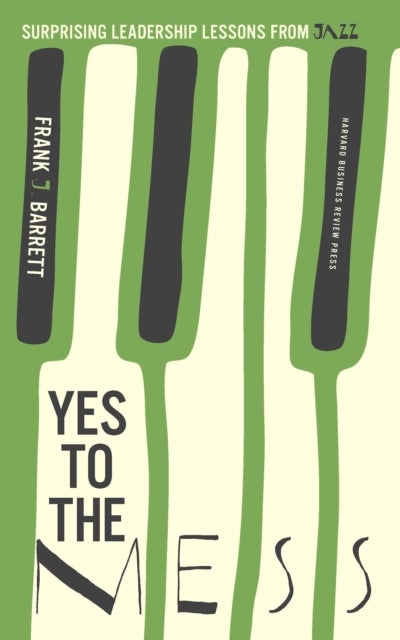Yes to the Mess - Surprising Leadership Lessons from Jazz