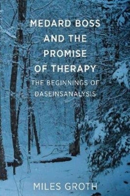 Medard Boss and the Promise of Therapy - The Beginnings of Daseinsanalysis