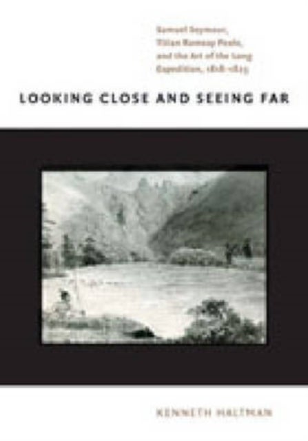 Looking Close and Seeing Far – Samuel Seymour, Titian Ramsay Peale, and the Art of the Long Expedition, 1818–1823 - Samuel Seymour, Titian Ramsay Peale, and the Art of the Long Expedition, 1818–1823