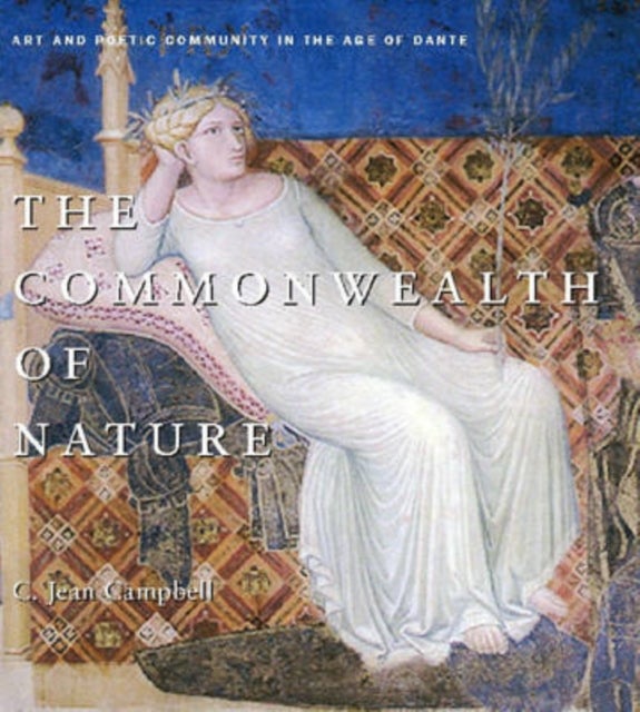 The Commonwealth of Nature - Art and Poetic Community in the Age of Dante