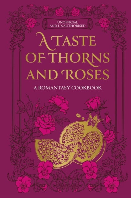 A Taste of Thorns and Roses - A romantasy cookbook