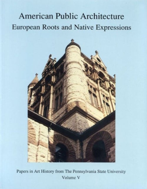 American Public Architecture - European Roots and Native Expressions