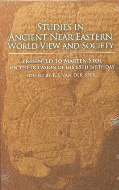 Studies in Ancient Near Eastern World View and Society - Presented to Marten Stol on the Occasion of his 65th Birthday