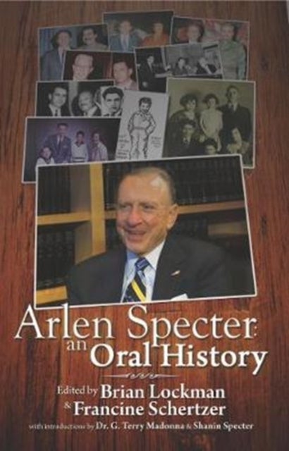 Arlen Specter – An Oral History - An Oral History