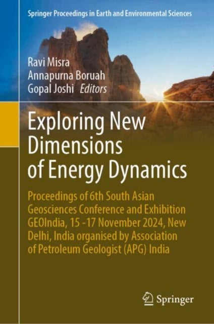 Exploring New Dimensions of Energy Dynamics - Proceedings of 6th South Asian Geosciences Conference and Exhibition GEOIndia, 15 -17 November 2024, New Delhi, India organised by Association of Petroleum Geologist (APG) India