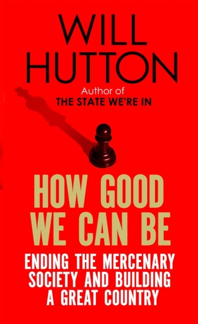 How Good We Can Be - Ending the Mercenary Society and Building a Great Country