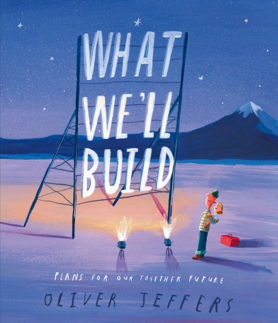 What We¿ll Build - Plans for Our Together Future