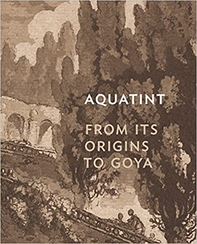 Aquatint - From Its Origins to Goya