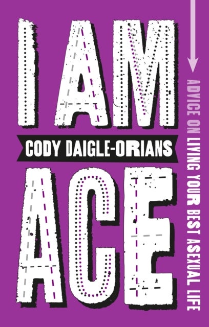 I Am Ace - Advice on Living Your Best Asexual Life