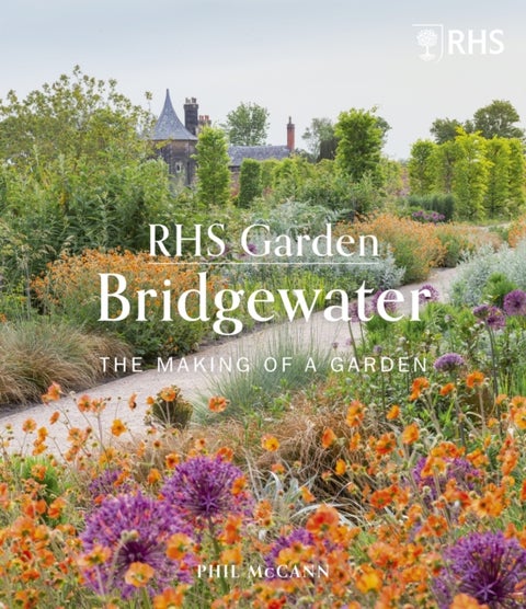 RHS Garden Bridgewater - The Making of a Garden