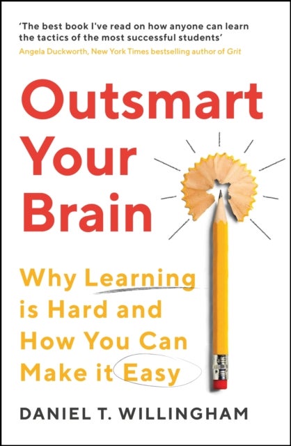 Outsmart Your Brain - Why Learning is Hard and How You Can Make It Easy