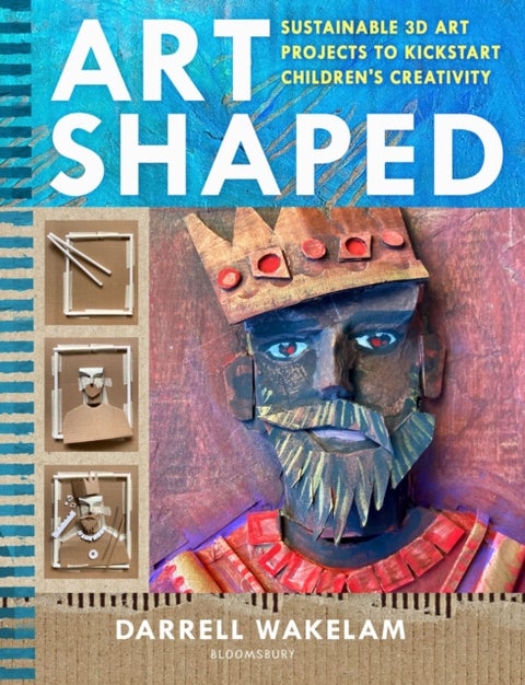 Art Shaped - 50 sustainable art projects to kickstart children's creativity