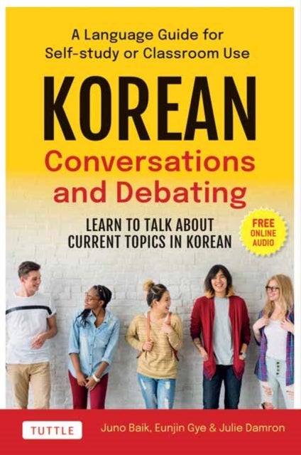 Korean Conversations and Debating - A Language Guide for Self-Study or Classroom Use--Learn to Talk About Current Topics in Korean (With Companion Online Audio)