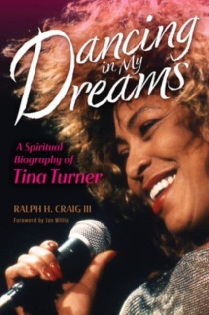 Dancing in My Dreams - A Spiritual Biography of Tina Turner