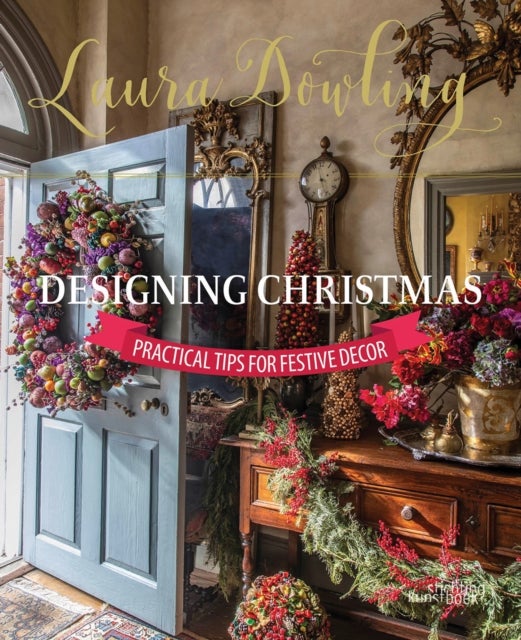 Laura Dowling Designing Christmas - Practical Tips for Festive Decor