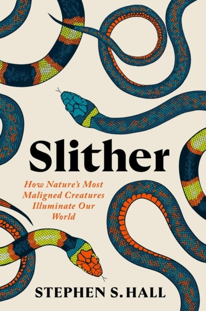Slither - How Nature’s Most Maligned Creatures Illuminate Our World