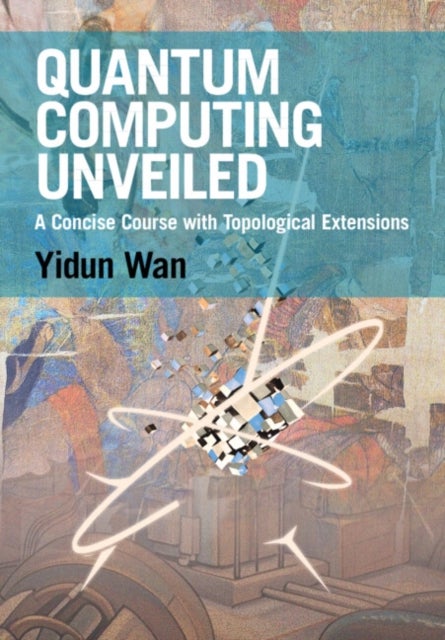 Quantum Computing Unveiled - A Concise Course with Topological Extensions