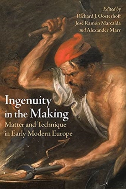 Ingenuity in the Making - Materials and Technique in Early Modern Art and Science