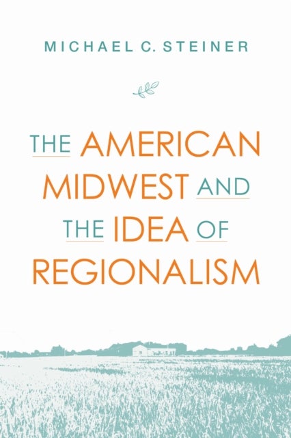 Regional Renewal - The American Midwest and the Idea of Regionalism