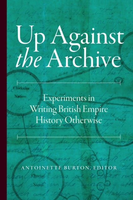 Up Against the Archive - Experiments in Writing British Empire History Otherwise