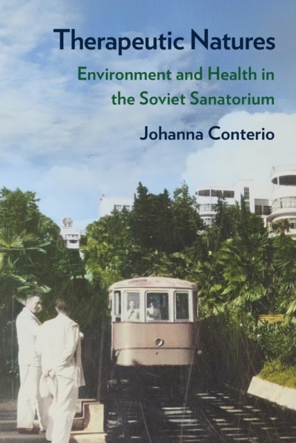 Therapeutic Natures - Environment and Health in the Soviet Sanatorium