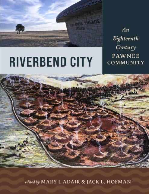 Riverbend City - An Eighteenth-Century Pawnee Community