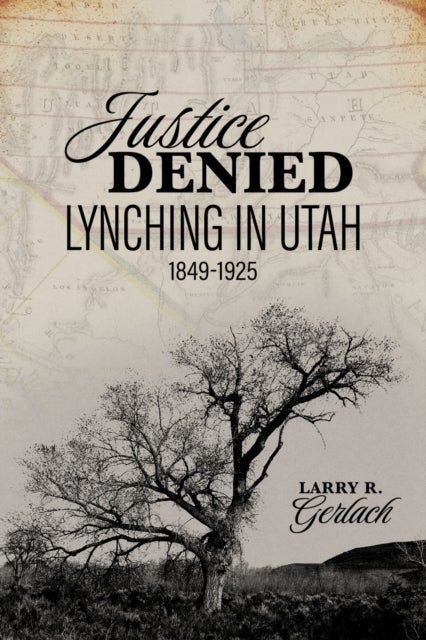 Justice Denied - Lynching in Utah, 1849–1925
