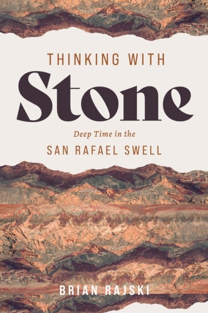 Thinking with Stone - Deep Time in the San Rafael Swell