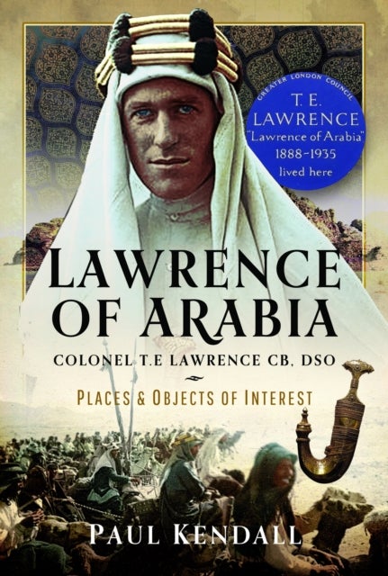 Lawrence of Arabia - Colonel T.E Lawrence CB, DSO – Places and Objects of Interest