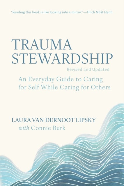 Trauma Stewardship, Revised and Updated - An Everyday Guide to Caring for Self While Caring for Others