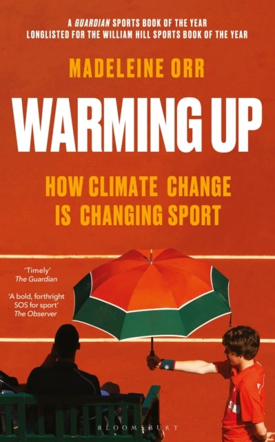 Warming Up - How Climate Change is Changing Sport – A GUARDIAN SPORTS BOOK OF THE YEAR