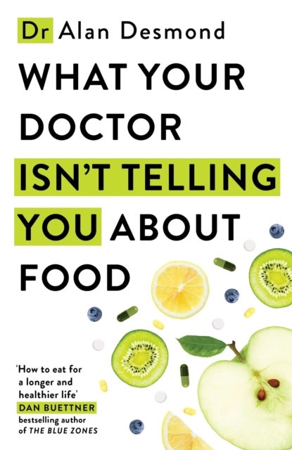 What Your Doctor Isn't Telling You About Food - The truth about modern diets and health - everything you should know about what you're eating and why it matters